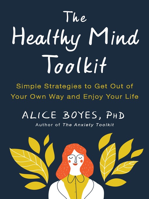 Title details for The Healthy Mind Toolkit by Alice Boyes, PhD - Available